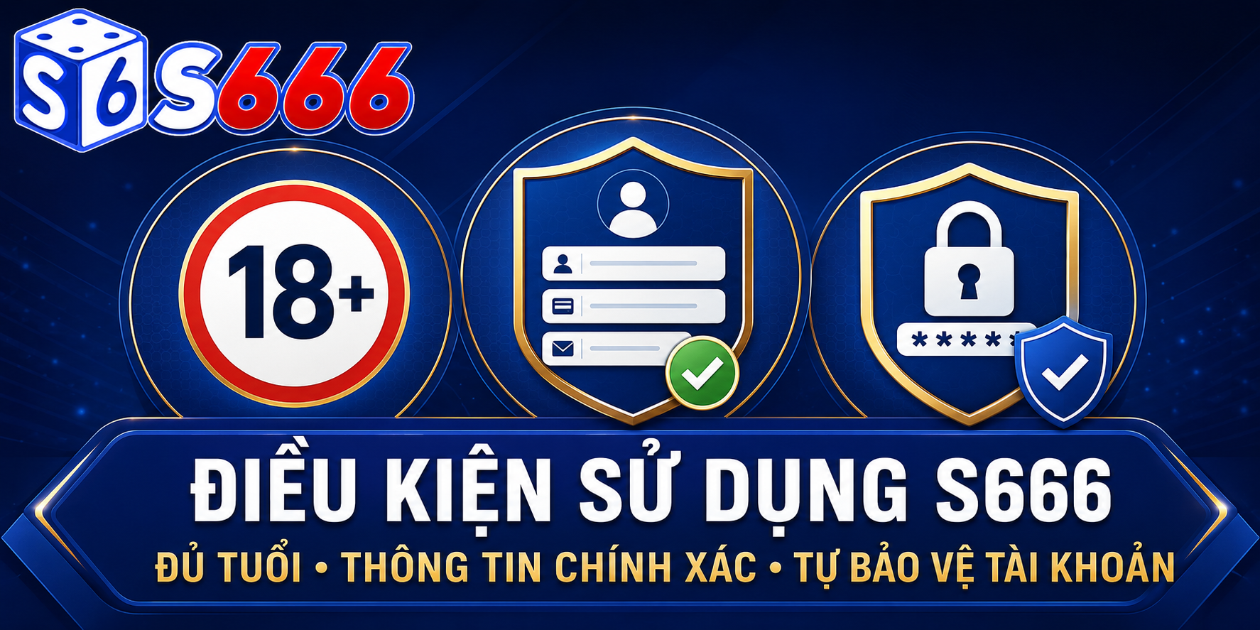 Người dùng S666 cần đủ tuổi, cung cấp thông tin chính xác và tự bảo vệ tài khoản.